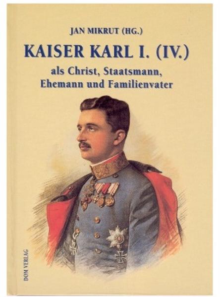 Kaiser Karl I. (IV.) als Christ, Staatsmann, Ehemann und Familienvater | Bundesamt für magische Wesen