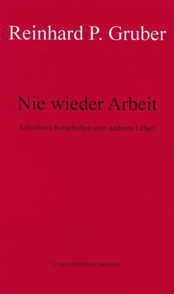 Der Weg des Anatol Schivkov ist nach den vorliegenden Aufzeichnungen nur schwer mitzuverfolgen. Aber es handelt sich weder um eine Biographie noch um eine Reisebeschreibung - eher um moralische Lehrstücke, die vorgeben, Ansprachen vor Publikum zu sein.' Soweit die Nachbemerkung zu diesem erstmals 1989 erschienenen Buch, in dem Gruber wieder einmal in eine neue ›Textmaske‹ schlüpft. Wenn er in vielen seiner Texte z. B. die Formen der Wissenschaftssprache, des Katalogisierens und Ordnens, aber auch philosophische Ausdrucksweisen nachstellt, so imitiert Nie wieder Arbeit ein Manifest, wie es rund um die revolutionären Bewegungen des frühen 20. Jahrhunderts entstanden sein könnte. Offenbar ist Schivkov ein Mystiker auf der Suche nach dem Wesen des Menschseins, ein Mystiker des Wahren Lebens, und das Wahre Leben ist ganz sicher nicht in unseren von Lohnarbeit geprägten Verhältnissen zu finden. Behauptet Schivkov in einem eher seltsamen Predigt- oder Offenbarungs-Tonfall, und er behauptet noch einiges mehr, das wie geschaffen ist für Manifeste, Slogans und Verkündigungen. Der klassische Verführer von Massen spricht hier, der Mann mit dem Anspruch des Sehers. Und seine Verführungskraft ist groß, wenn man bedenkt, wieviel Richtiges und Wahres in seinen rücksichtslos-radikalen ›Botschaften‹ zum Ausdruck kommt! Eine Verdammung unseres jetzigen und ein augenzwinkernder Aufruf zum wirklichen Leben!