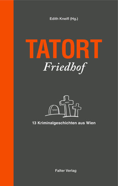 Tatort Friedhof 13 Kriminalgeschichten aus Wien | Jacqueline Gillespie und Petra Hartlieb