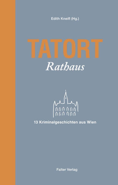 Tatort Rathaus 13 Kriminalgeschichten aus Wien | Jacqueline Gillespie und Edwin Haberfellner