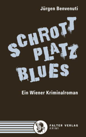 Schrottplatz Blues. Ein Wiener Kriminalroman | Jürgen Benvenuti