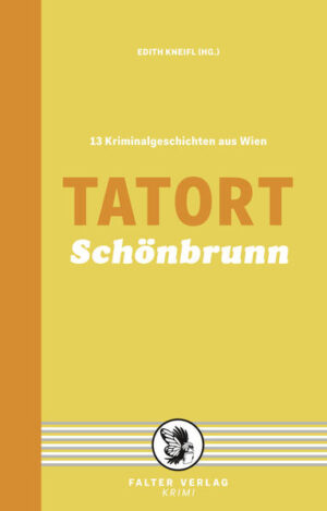 Tatort Schönbrunn 13 Kriminalgeschichten aus Wien | Raoul Biltgen und Anni Bürkl