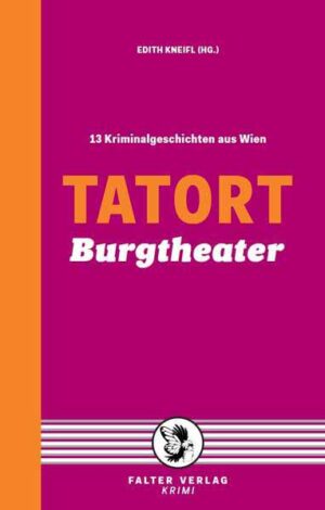 Tatort Burgtheater 13 Kriminalgeschichten aus Wien | Reinhardt Badegruber und Raoul Biltgen
