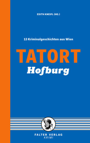 Tatort Hofburg 13 Kriminalgeschichten aus Wien | Constanze Dennig und Raoul Biltgen