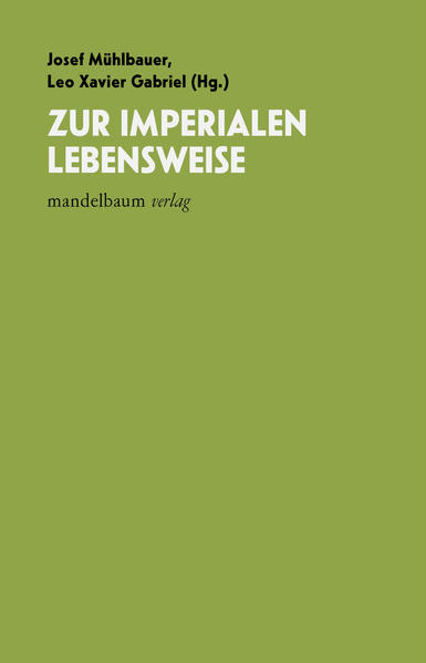 Zur imperialen Lebensweise | Josef Mühlbauer, Leo Xavier Gabriel