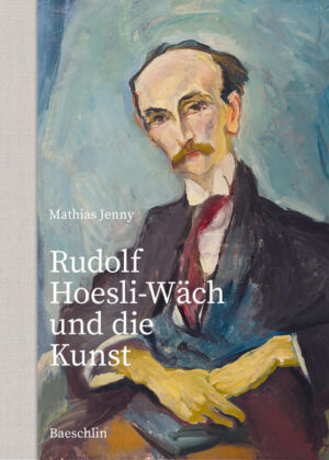 Rudolf Hoesli-Wäch und die Kunst | Mathias Jenny