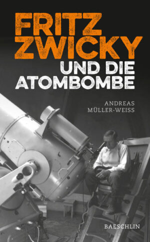 Fritz Zwicky und die Atombombe | Andreas Müller-Weiss