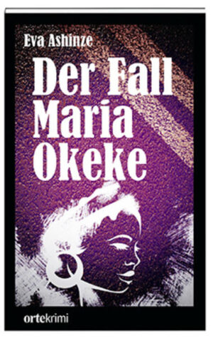 Der Fall Maria Okeke Ortekrimi | Eva Ashinze