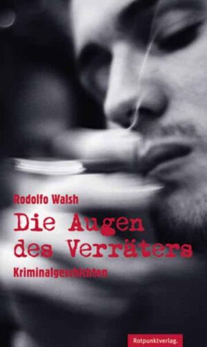Die Augen des Verräters Kriminalerzählungen | Rodolfo Walsh