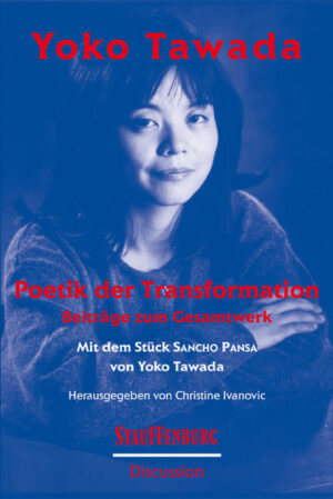 Yoko Tawada. Poetik der Transformation: Beiträge zum Gesamtwerk. Mit dem Stück "Sancho Pansa" von Yoko Tawada | Christine Ivanovic