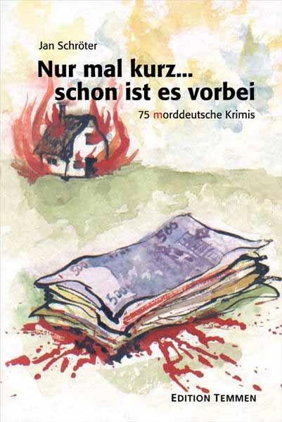 Nur mal kurz... schon ist es vorbei 75 morddeutsche Krimis | Jan Schröter