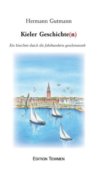 Hermann Gutmanns Geschichte(n) der Stadt Kiel: mal wahr, mal erfunden, aber immer unterhaltsam.