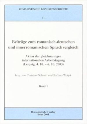 Beiträge zum romanisch-deutschen und innerromanischen Sprachvergleich: Akten der gleichnamigen internationalen Arbeitstagung (Leipzig, 4.10.-6.10.2003) | Christian Schmitt