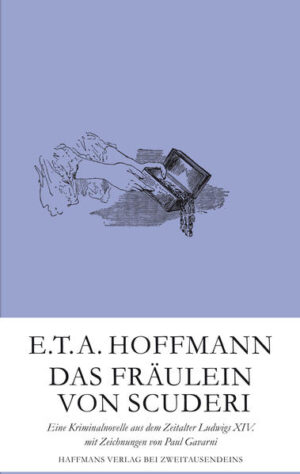 Das Fräulein von Scuderi Eine Kriminalnovelle aus dem Zeitalter Ludwigs XIV. mit Zeichnungen von Paul Gavarni | E.T.A. Hoffmann