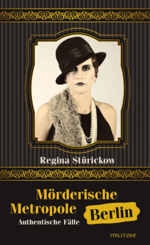 Mörderische Metropole Berlin Authentische Fälle | Regina Stürickow