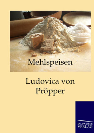 Das Standardwerk von Ludovica von Pröpper über Mehlspeisen. Reprint des Originals von 1899.