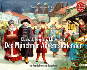 Klaubauf, Klöpfeln, Kletzenbrot: Der Münchner Adventskalender | Angelika Dreyer, Martina Sepp