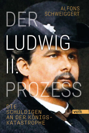 Der Ludwig-II.-Prozess | Alfons Schweiggert