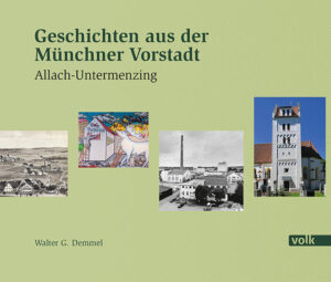 Geschichten aus der Münchner Vorstadt - Allach-Untermenzing | Walter G. Demmel