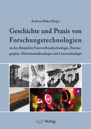 Geschichte und Praxis von Forschungstechnologien an den Beispielen Faserverbundtechnologie