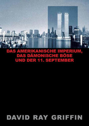 Das Amerikanische Imperium, das dämonische Böse und der 11. September (peace press article series) | Prof. David Ray Griffin, Verlag peace press