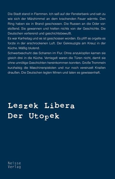 Der schlesischen Schelmentrilogie erster Teil Ein wortgewaltig literarisches Kunst-, ein durchaus sensationelles Meisterwerk. Jürgen Joachimsthaler im Nachwort Wunderbar bösartiges Werk. Martin Sander, Deutschlandradio Kultur Widerborstige Wortlust. Rudolf Scholz, Sächsische Zeitung Blechtrommler ohne Blechtrommel. Sabine Neubert, Neues Deutschland Was für ein Labsal: ich habe es mit Vergnügen gelesen! Auf die Gefahr hin, daß Sie größenwahnsinnig werden: ich kriege seit Jahren immer wieder Manuskripte, aber ich habe keines gelesen, das so außerordentlich ist. Sie sind eine große Begabung, wirklich - und ich hoffe nur, daß ich nicht übertreibe, weil ich in Ihrer Prosa so viel Verwandtes, so viel Schlesisches, Östliches wiederfinde. Horst Bienek (1930-1990) am 9. September 1986 in einem Brief an den Autor Leszek Libera, geboren 1948 in Racibórz (Ratibor, Oberschlesien), 1980 Ausreise in die Bundesrepublik Deutschland. Literaturwissenschaftler, Autor mehrerer Bücher über die polnische und deutsche Romantik Der Anfang: Die Stadt stand in Flammen. Ich saß auf der Fensterbank und sah zu wie sich der Märzhimmel an dem krachenden Feuer wärmte. Den Ring haben sie in Brand geschossen. Die Russen an die Oder vorstoßend. Sie gewannen und hielten nichts von der Geschichte. Die Deutschen verlierend und geschichtsbewußt. Es war Karfreitag und es ist geschossen worden. Es pfiff es orgelte es forzte in der erschrockenen Luft. Der Gekreuzigte am Kreuz in der Küche. Mäßig blutend. Schwerbeschuht das Scharren im Flur. Ohne anzuklopfen kamen sie gleich drei in die Küche. Verriegelt waren die Türen nicht, damit sie ohne unnötige Geschichten hereinkommen konnten. Große Trommeln kurzhalsig die Maschinenpistolen und nur noch vereinzelt Knallen draußen. Die Deutschen legten Minen und taten es gewissenhaft.