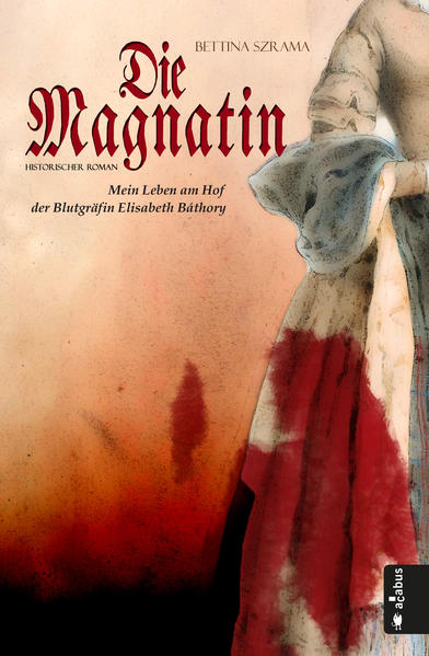 Die Magnatin. Mein Leben am Hof der Blutgräfin Elisabeth Báthory | Bundesamt für magische Wesen