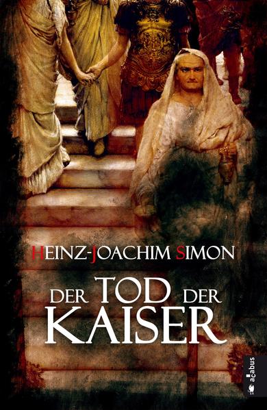 Der Tod der Kaiser. Die geheime Geschichte der Caesaren Ein Krimi aus dem alten Rom | Heinz-Joachim Simon