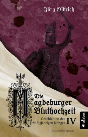 Die Magdeburger Bluthochzeit. Geschichten des Dreißigjährigen Krieges. Band 4 | Bundesamt für magische Wesen