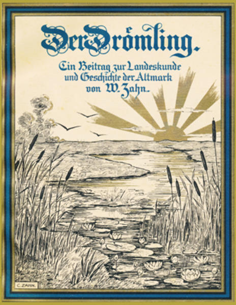 Festschrift zur Feier des hundertjährigen Bestehens der Drömling-Korporation im Auftrage des Schaudirektors Werner von der Schulenburg auf Beetzendorf verfaßt von W. Zahn. Reprint der Ausgabe von 1905