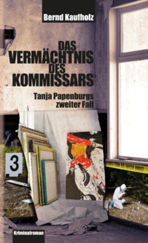 Das Vermächtnis des Kommissars Tanja Papenburgs zweiter Fall | Bernd Kaufholz