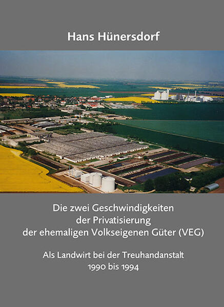 Die zwei Geschwindigkeiten der Privatisierung der ehemaligen Volkseigenen Güter (VEG) | Hans Hünersdorf