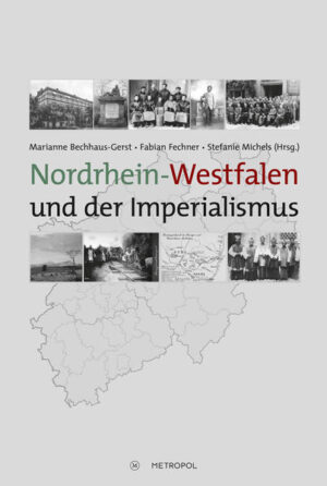 Nordrhein-Westfalen und der Imperialismus | Marianne Bechhaus-Gerst, Stefanie Michels, Fabian Fechner