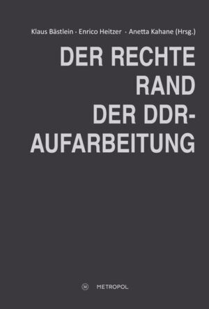 Der rechte Rand der DDR-Aufarbeitung | Klaus Bästlein, Enrico Heitzer, Anetta Kahane