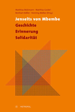 Jenseits von Mbembe - Geschichte, Erinnerung, Solidarität | Matthias Böckmann, Matthias Gockel, Reinhart Kößler, Henning Melber