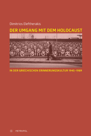 Der Umgang mit dem Holocaust in der griechischen Erinnerungskultur 1945-1989 | Dimitrios Eleftherakis