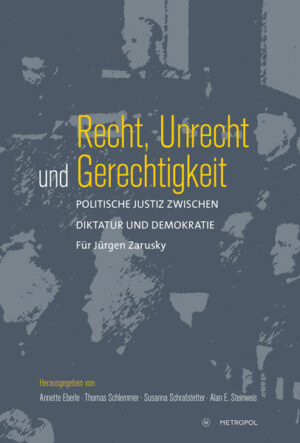 Recht, Unrecht und Gerechtigkeit | Annette Eberle, Thomas Schlemmer, Susanna Schrafstetter, Alan E. Steinweis