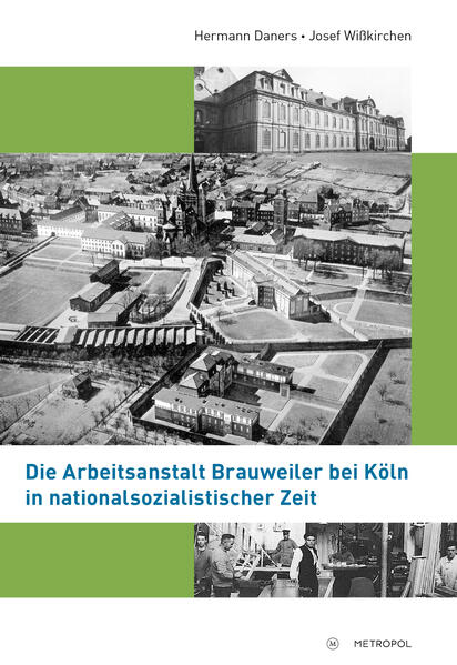 Die Arbeitsanstalt Brauweiler bei Köln in nationalsozialistischer Zeit | Hermann Daners, Josef Wißkirchen