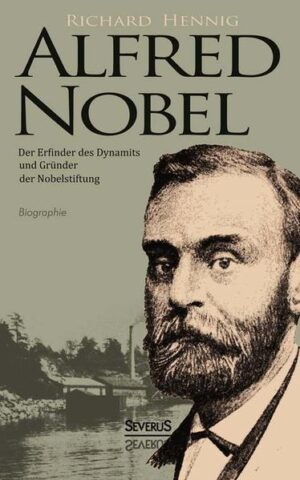 Alfred Nobel. Der Erfinder des Dynamits und Gründer der Nobelstiftung. Biographie | Bundesamt für magische Wesen