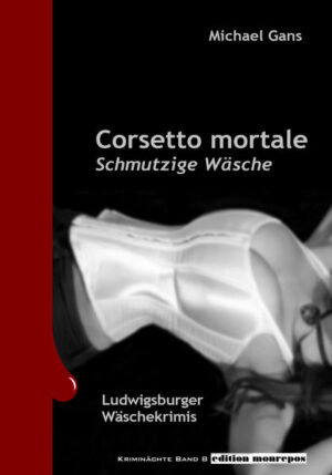 Corsetto mortale Ludwigsburger Wäschekrimis | Michael Gans