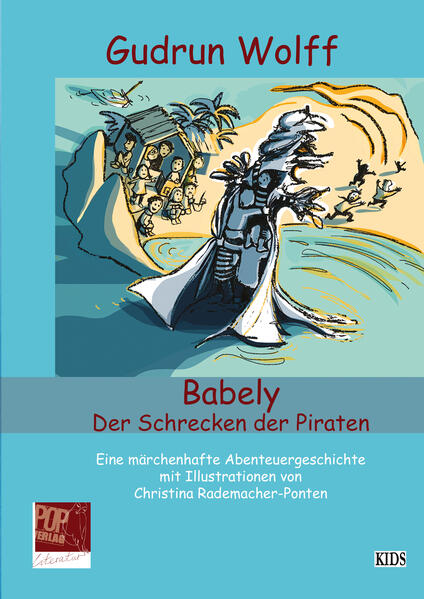 Babely. Der Schrecken der Piraten: Eine märchenhafte Abenteuergeschichte mit Illustrationen von Christina Rademacher-Ponten | Gudrun Wolff