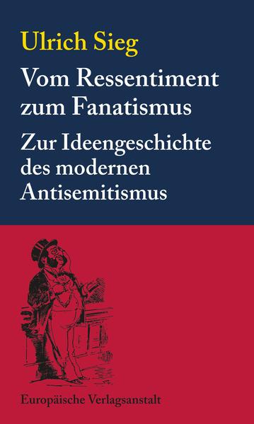 Vom Ressentiment zum Fanatismus | Ulrich Sieg