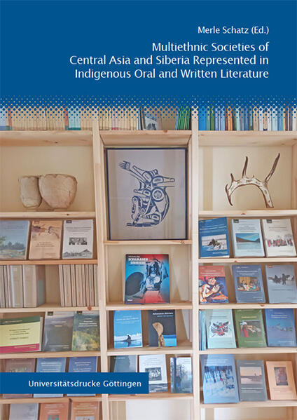 Multiethnic Societies of Central Asia and Siberia Represented in Indigenous Oral and Written Literature | Merle Schatz