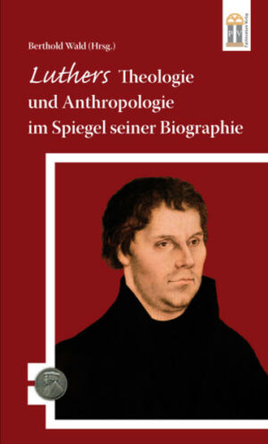 Luthers Theologie und Anthropologie im Spiegel seiner Biographie | Bundesamt für magische Wesen