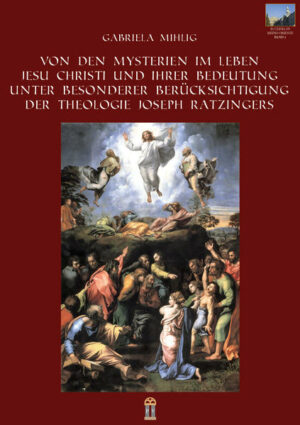 Von den Mysterien im Leben Jesu Christi und ihrer Bedeutung unter besonderer Berücksichtigung der Theologie Joseph Ratzingers | Bundesamt für magische Wesen