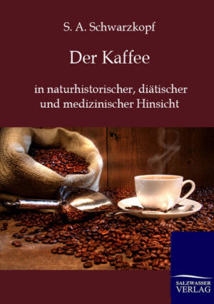 Betrachtung des Kaffees, seiner Bestandteile, seiner Anwendung, Wirkung und Geschichte. Nachdruck des Originals von 1881.