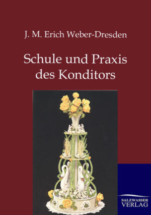 1000 Rezepte, 266 Abbildungen und 42 Tafeln aus der Praxis des Konditors. Nachdruck des Originals von 1927.