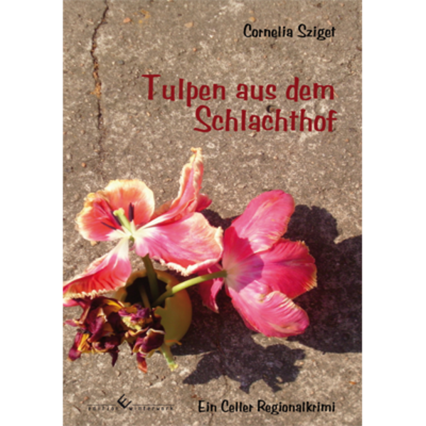 Tulpen aus dem Schlachthof | Cornelia Sziget