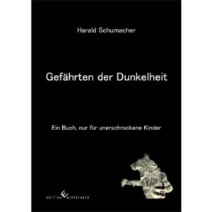 Gefährten der Dunkelheit Ein Buch, nur für unerschrockene Kinder | Harald Schumacher