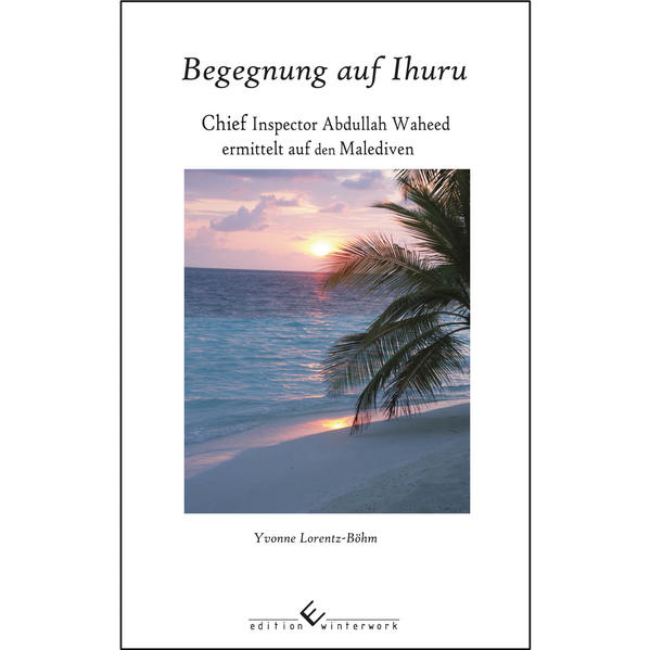 Begegnung auf Ihuru Chief Inspector Abdullah Waheed ermittelt auf den Malediven | Yvonne Lorentz-Böhm